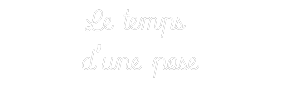 Custom Neon: Le temps 
d’...