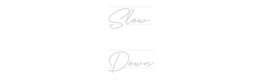 Custom Neon: Slow 
Down