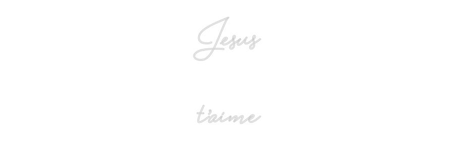 Custom Neon: Jesus
t’aime