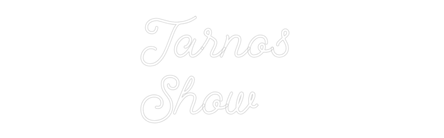 Custom Neon: Tarnos 
Show