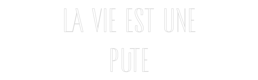 Custom Neon: La vie est un...