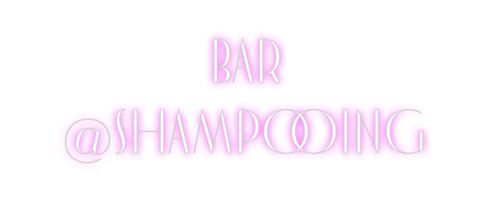 Custom Neon: BAR
@SHAMPOO...