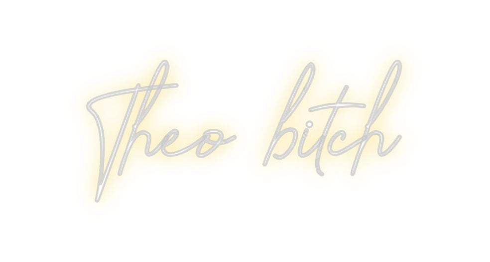 Custom Neon: Theo bitch