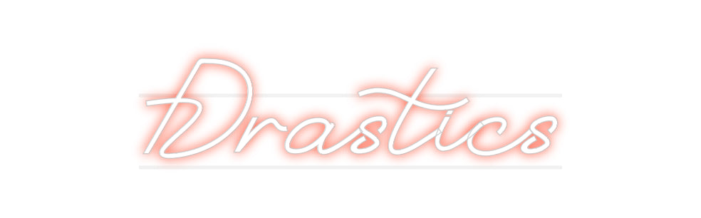 Custom Neon: Drastics