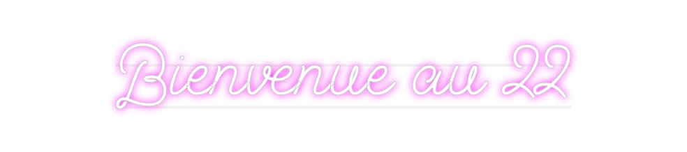 Custom Neon: Bienvenue au 22