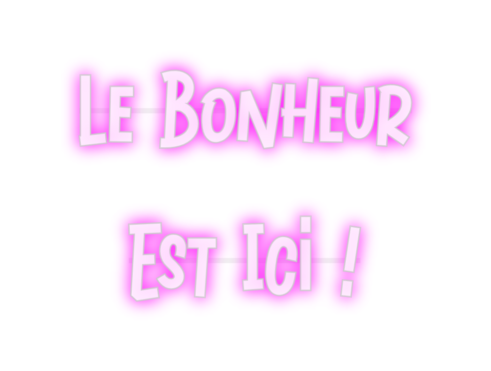 Custom Neon: Le Bonheur
Es...