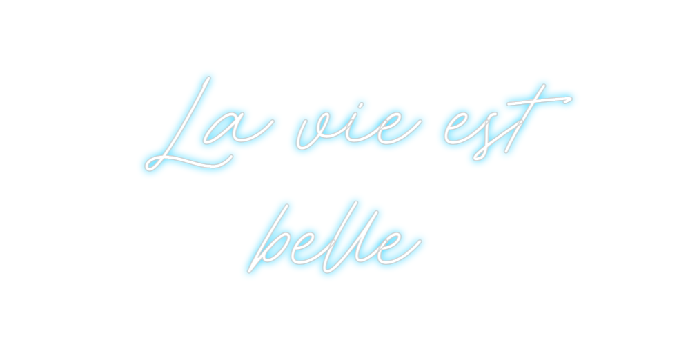 Custom Neon: La vie est
be...